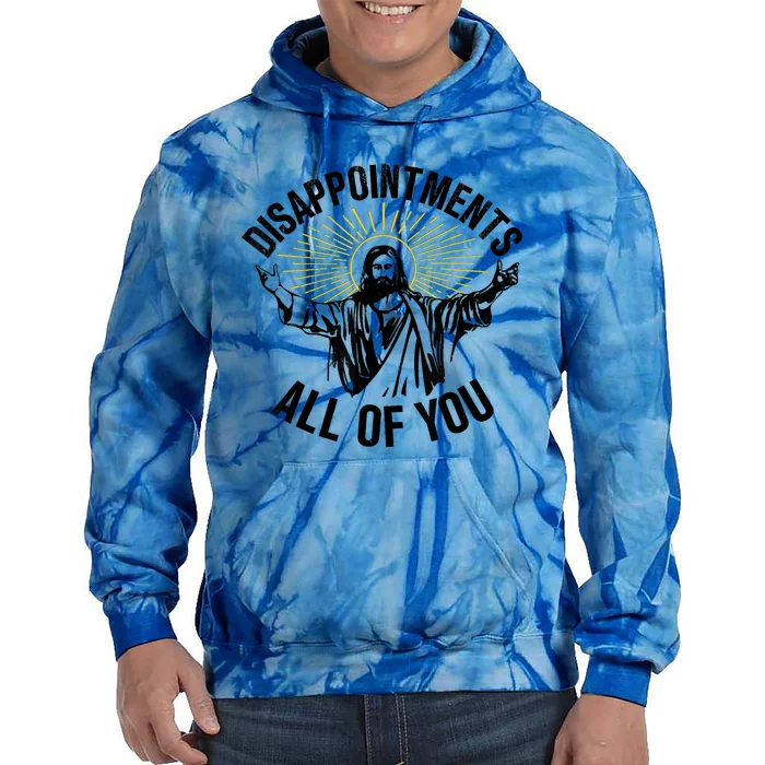 Disappointments Sarcastic All Of You Christian Jesus Tie Dye Hoodie