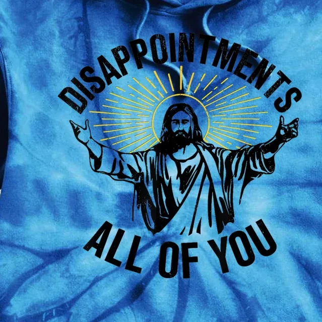 Disappointments Sarcastic All Of You Christian Jesus Tie Dye Hoodie