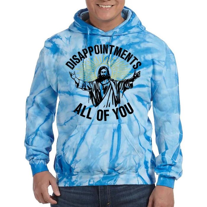 Disappointments Sarcastic All Of You Christian Jesus Tie Dye Hoodie