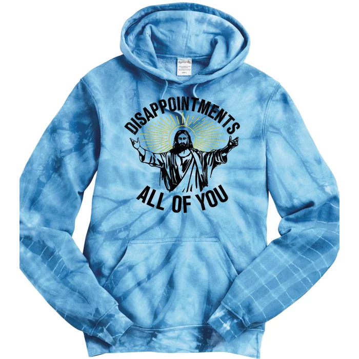 Disappointments Sarcastic All Of You Christian Jesus Tie Dye Hoodie