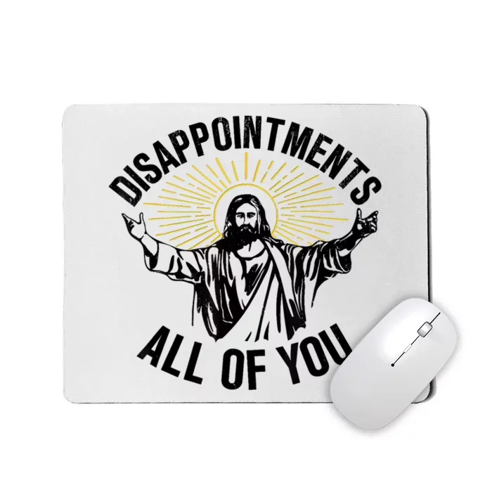 Disappointments Sarcastic All Of You Christian Jesus Mousepad