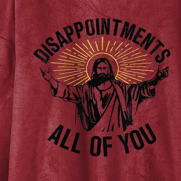 Disappointments Sarcastic All Of You Christian Jesus Gift Hooded Wearable Blanket