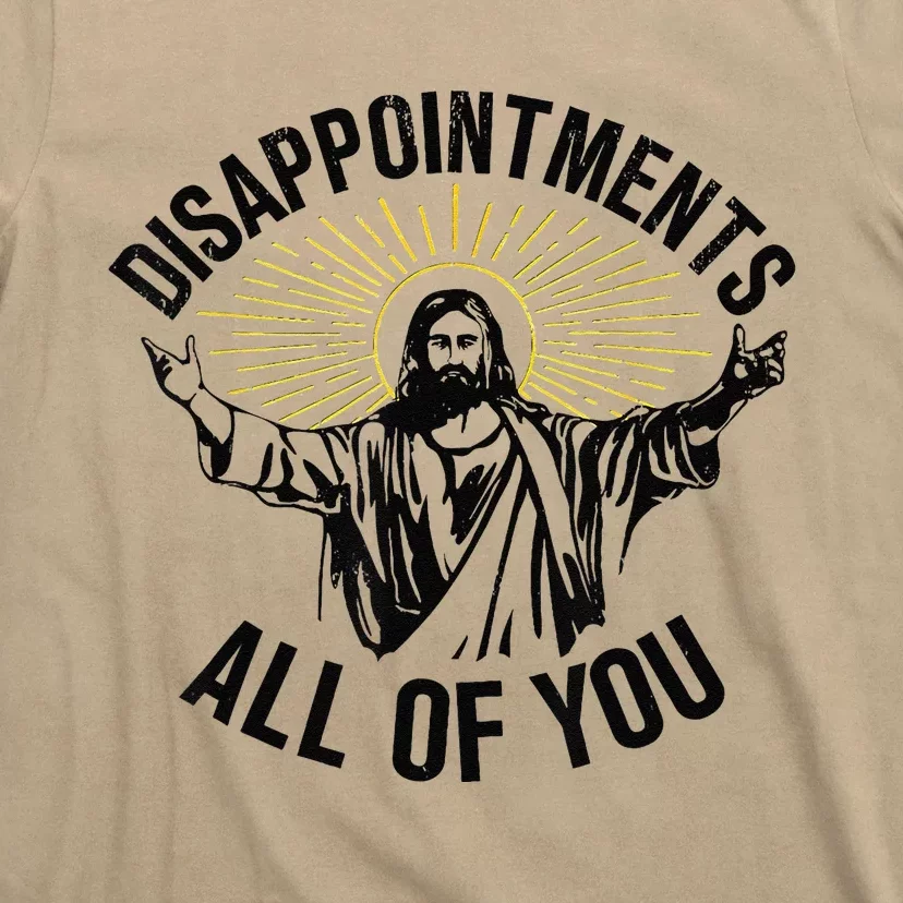 Disappointments Sarcastic All Of You Christian Jesus Gift T-Shirt