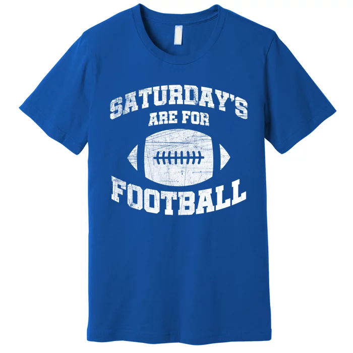 Distressed Saturdays Are For Football College Football Fan Funny Gift Premium T-Shirt