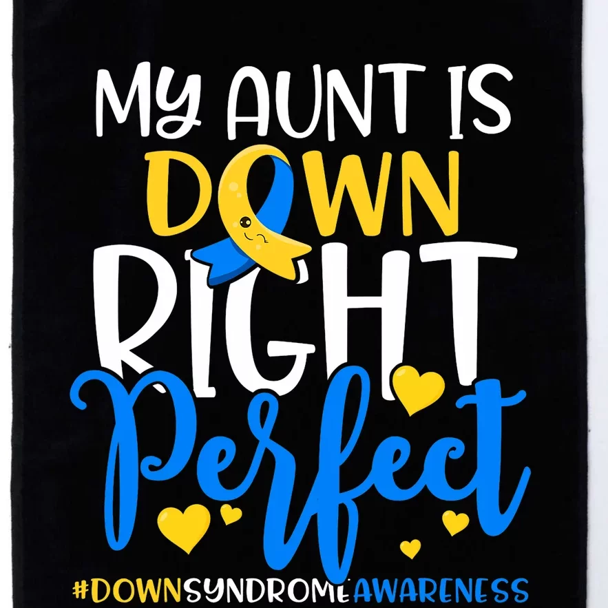 Down Syndrome Awareness My Aunt Is Down Right Perfect Platinum Collection Golf Towel