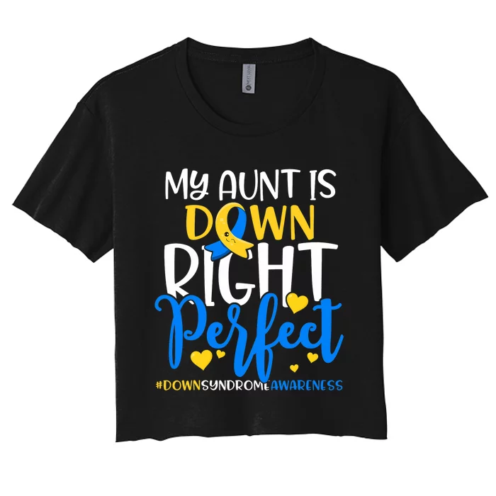 Down Syndrome Awareness My Aunt Is Down Right Perfect Women's Crop Top Tee