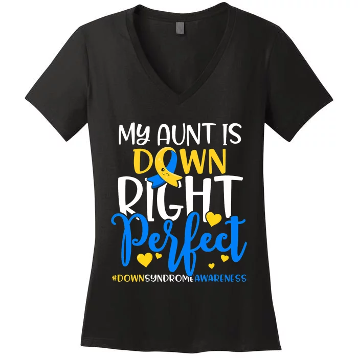 Down Syndrome Awareness My Aunt Is Down Right Perfect Women's V-Neck T-Shirt