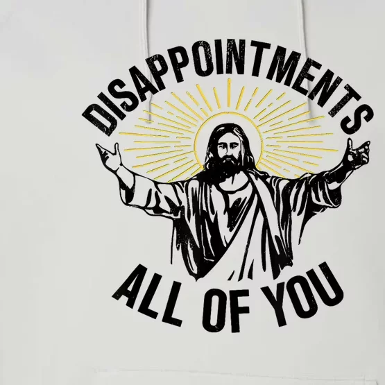 Disappointments Sarcastic All Of You Christian Jesus Performance Fleece Hoodie