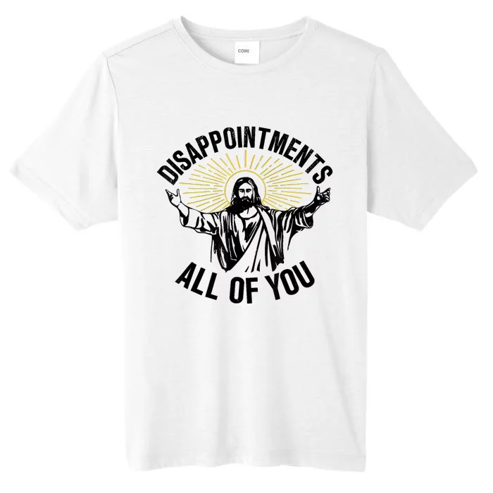 Disappointments Sarcastic All Of You Christian Jesus ChromaSoft Performance T-Shirt