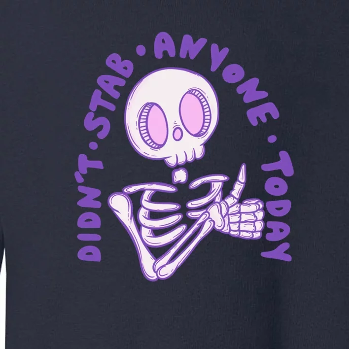 Didn’T Stab Anyone Today Thumbs Up Skeleton Toddler Sweatshirt