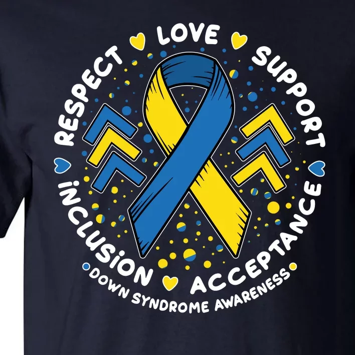 Down Syndrome Awareness Respect Love Support Inclusion Acceptance Tall T-Shirt