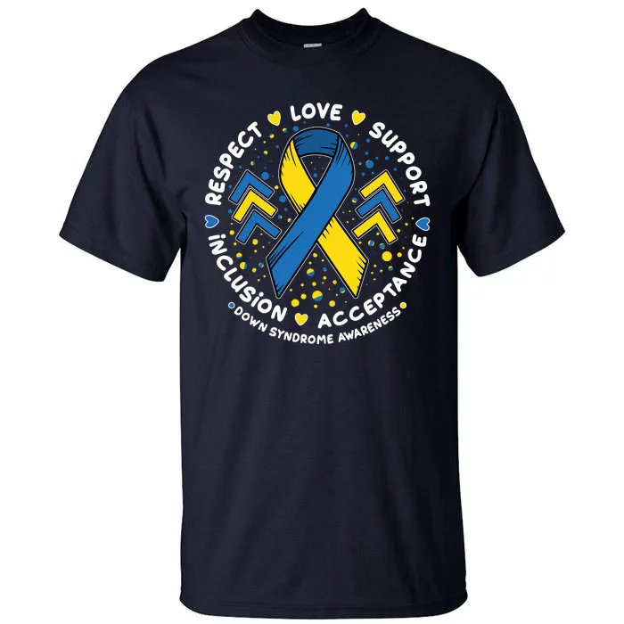 Down Syndrome Awareness Respect Love Support Inclusion Acceptance Tall T-Shirt