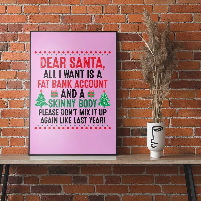 Dear Santa All I Want Is A Fat Bank Account Skinny Body Fun Poster