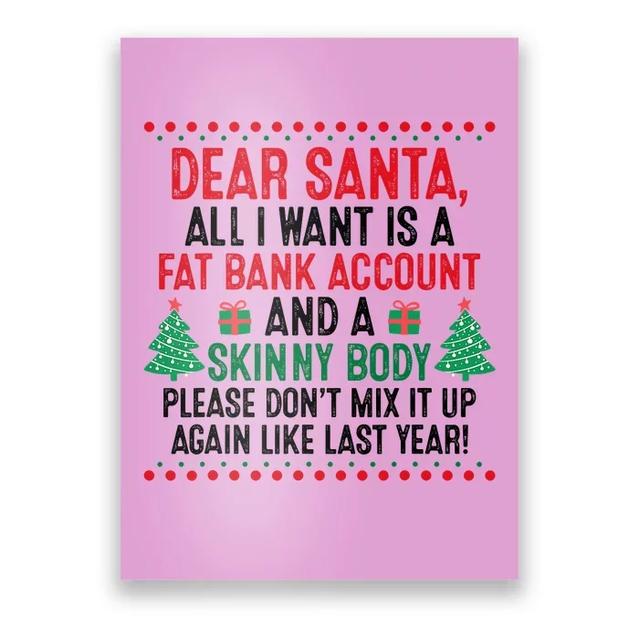 Dear Santa All I Want Is A Fat Bank Account Skinny Body Fun Poster