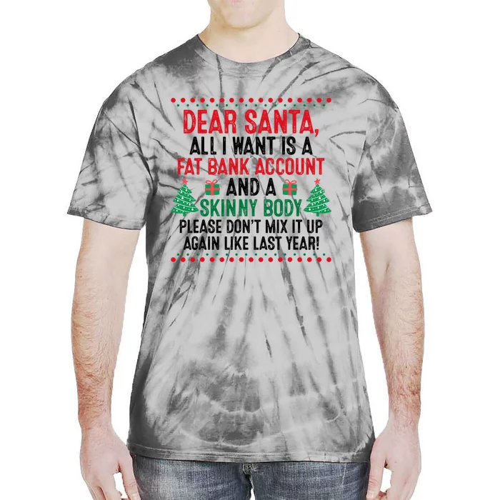 Dear Santa All I Want Is A Fat Bank Account Skinny Body Fun Tie-Dye T-Shirt