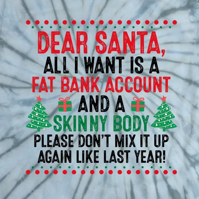 Dear Santa All I Want Is A Fat Bank Account Skinny Body Fun Tie-Dye T-Shirt