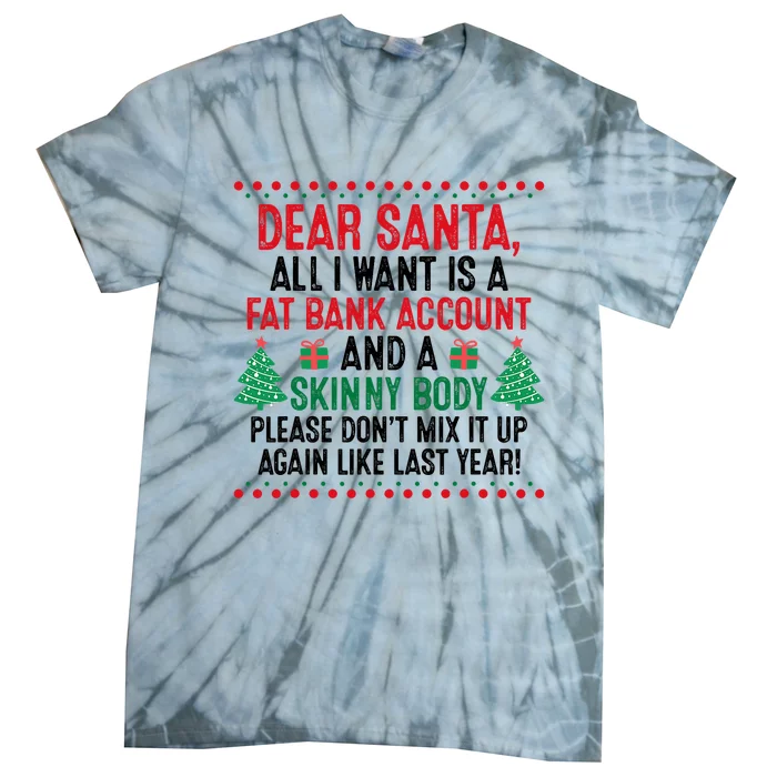 Dear Santa All I Want Is A Fat Bank Account Skinny Body Fun Tie-Dye T-Shirt