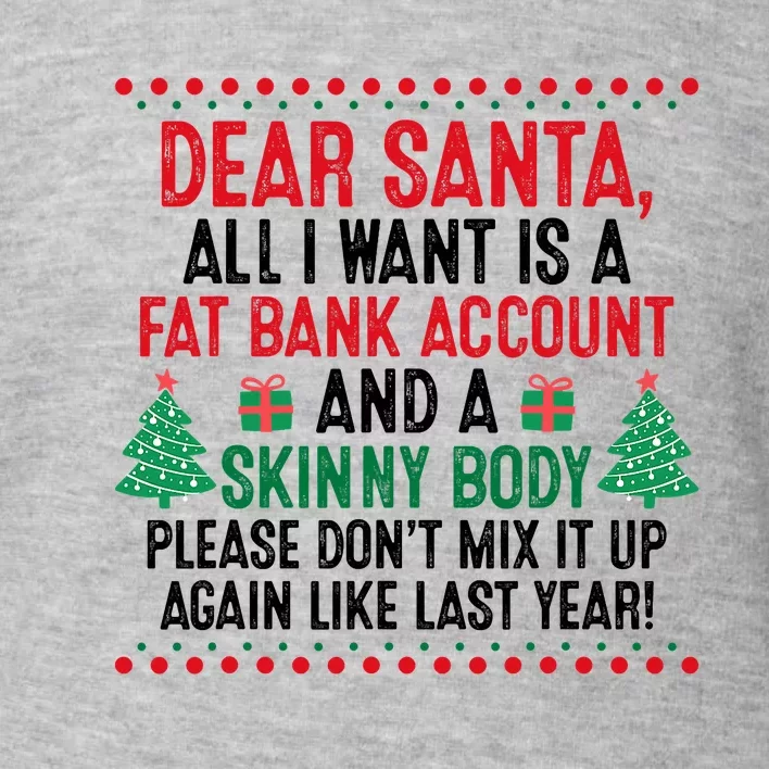 Dear Santa All I Want Is A Fat Bank Account Skinny Body Fun Toddler Sweatshirt