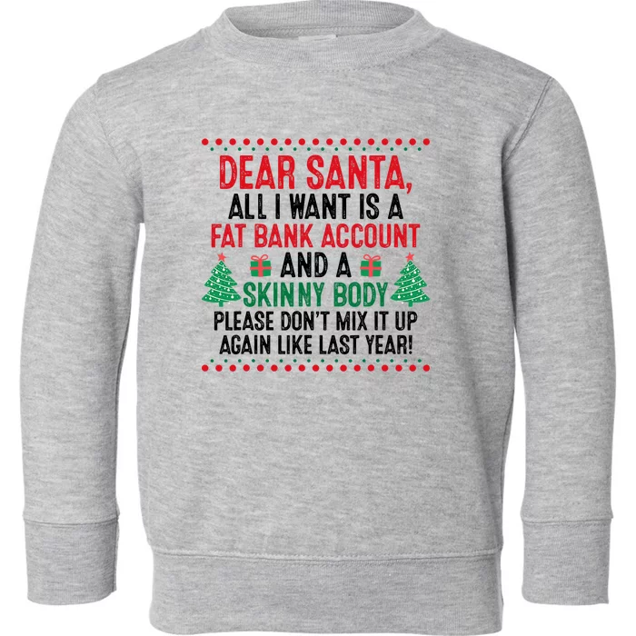 Dear Santa All I Want Is A Fat Bank Account Skinny Body Fun Toddler Sweatshirt