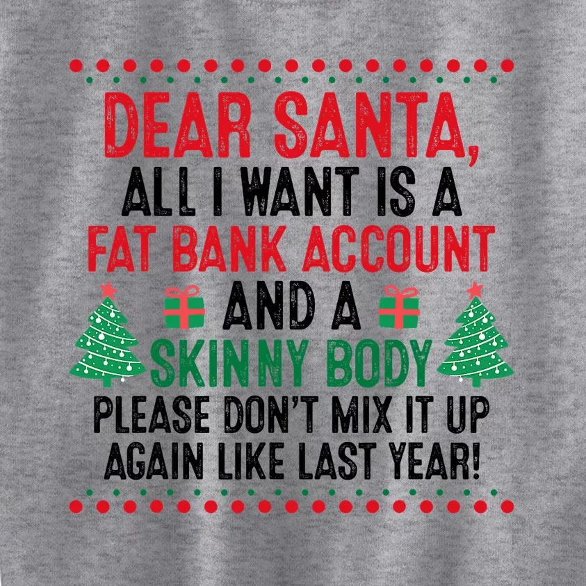 Dear Santa All I Want Is A Fat Bank Account Skinny Body Fun Kids Sweatshirt