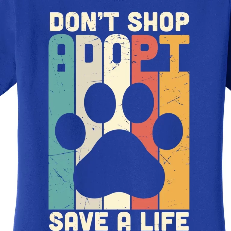 Don't Shop Adopt Save A Life Gift Dog And Cat Rescue Gift Women's T-Shirt