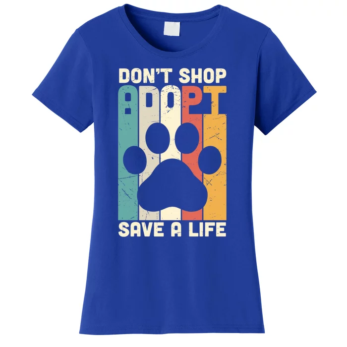 Don't Shop Adopt Save A Life Gift Dog And Cat Rescue Gift Women's T-Shirt