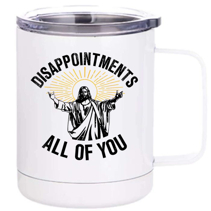 Disappointments Sarcastic All Of You Christian Jesus Front & Back 12oz Stainless Steel Tumbler Cup