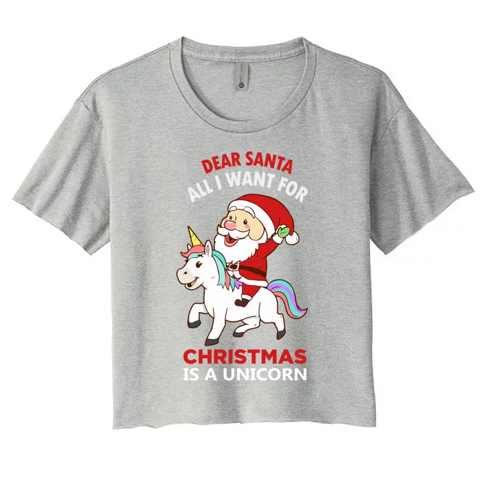 Dear Santa All I Want For Christmas Is A Unicorn Gift Women's Crop Top Tee