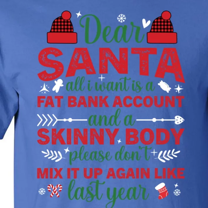 Dear Santa All I Want Is A Fat Bank Account And A Skinny Gift Tall T-Shirt