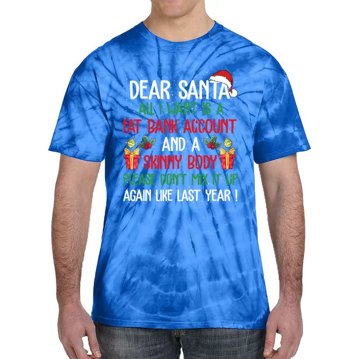 Dear Santa All I Want Is A Fat Bank Account And Skinny Body Gift Tie-Dye T-Shirt