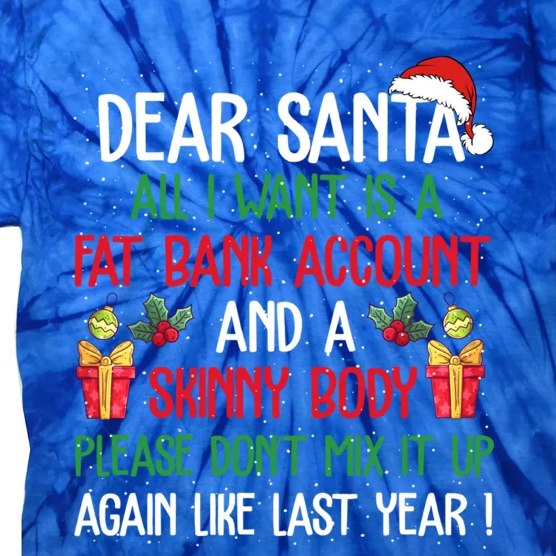 Dear Santa All I Want Is A Fat Bank Account And Skinny Body Gift Tie-Dye T-Shirt