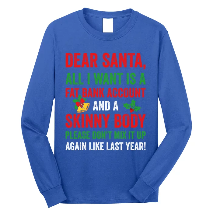 Dear Santa All I Want Is A Fat Bank Account And Skinny Body Gift Long Sleeve Shirt