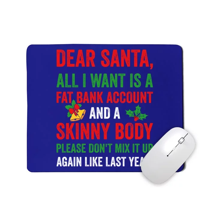 Dear Santa All I Want Is A Fat Bank Account And Skinny Body Gift Mousepad