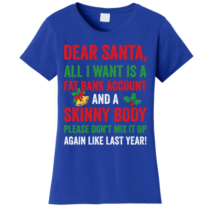 Dear Santa All I Want Is A Fat Bank Account And Skinny Body Gift Women's T-Shirt