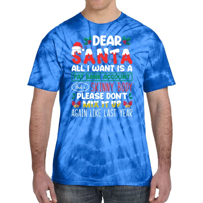 Dear Santa All I Want Is A Fat Bank Account And A Skinny Cute Gift Tie-Dye T-Shirt