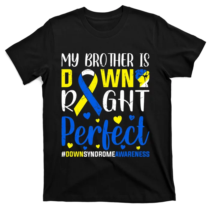 Down Syndrome Awareness My Brother Is Down Right Perfect T-Shirt