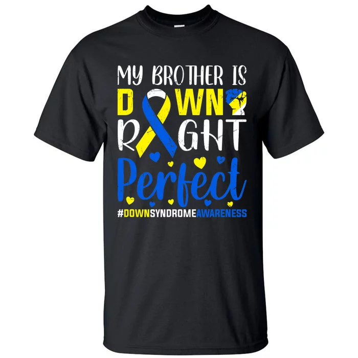 Down Syndrome Awareness My Brother Is Down Right Perfect Tall T-Shirt