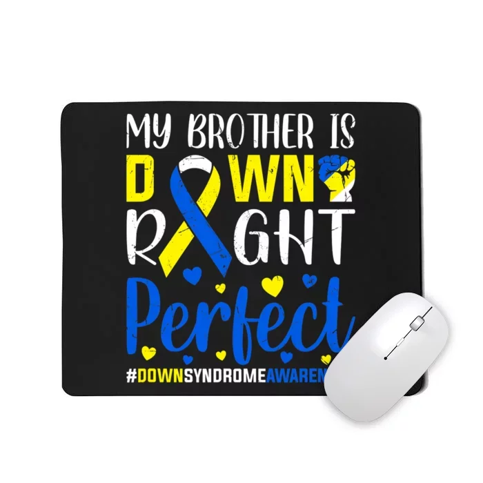 Down Syndrome Awareness My Brother Is Down Right Perfect Mousepad