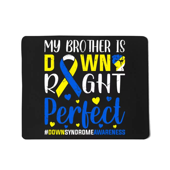 Down Syndrome Awareness My Brother Is Down Right Perfect Mousepad