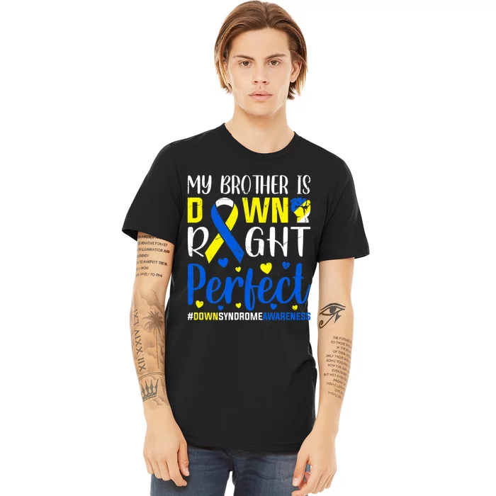 Down Syndrome Awareness My Brother Is Down Right Perfect Premium T-Shirt