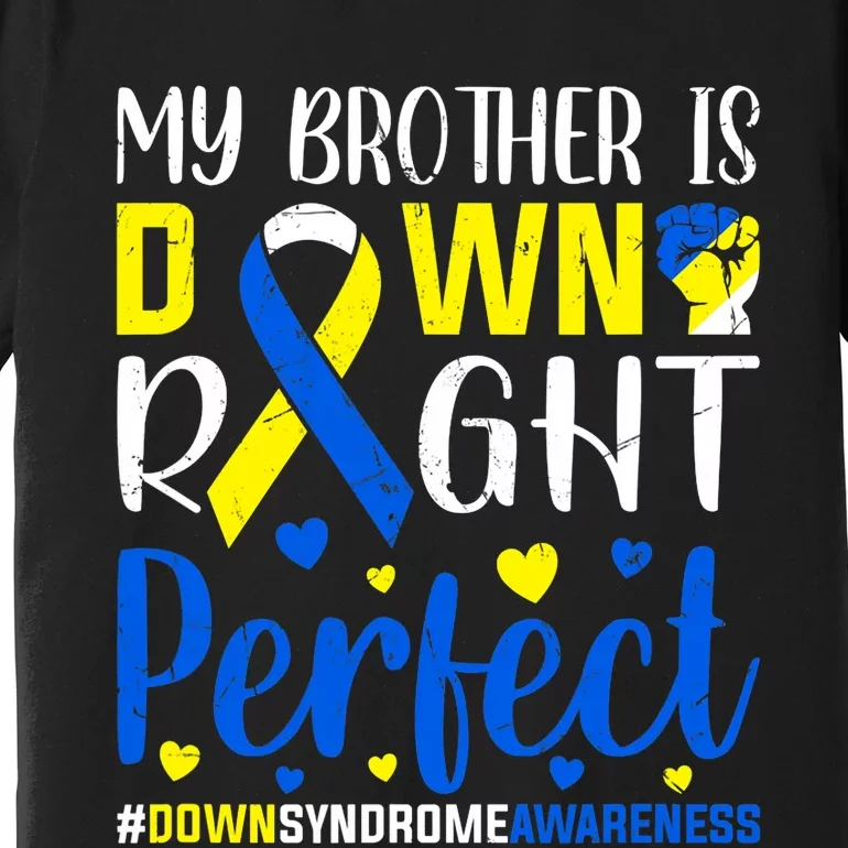 Down Syndrome Awareness My Brother Is Down Right Perfect Premium T-Shirt