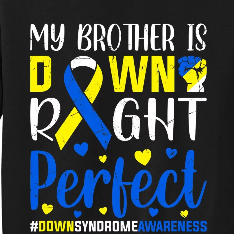 Down Syndrome Awareness My Brother Is Down Right Perfect Tall Sweatshirt