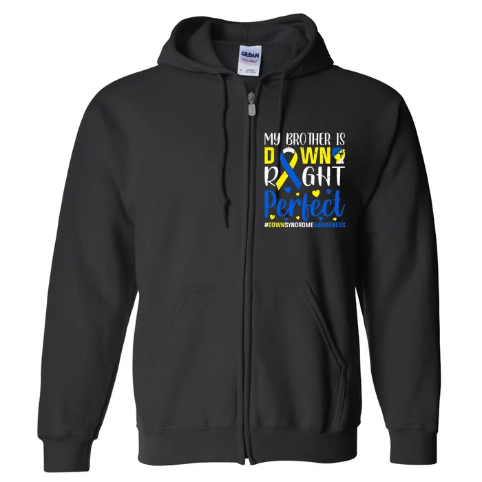 Down Syndrome Awareness My Brother Is Down Right Perfect Full Zip Hoodie