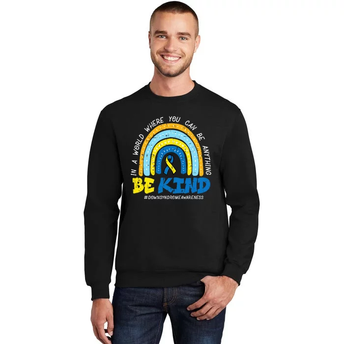 Down Syndrome Awareness Be Kind Rainbow T21 Tall Sweatshirt