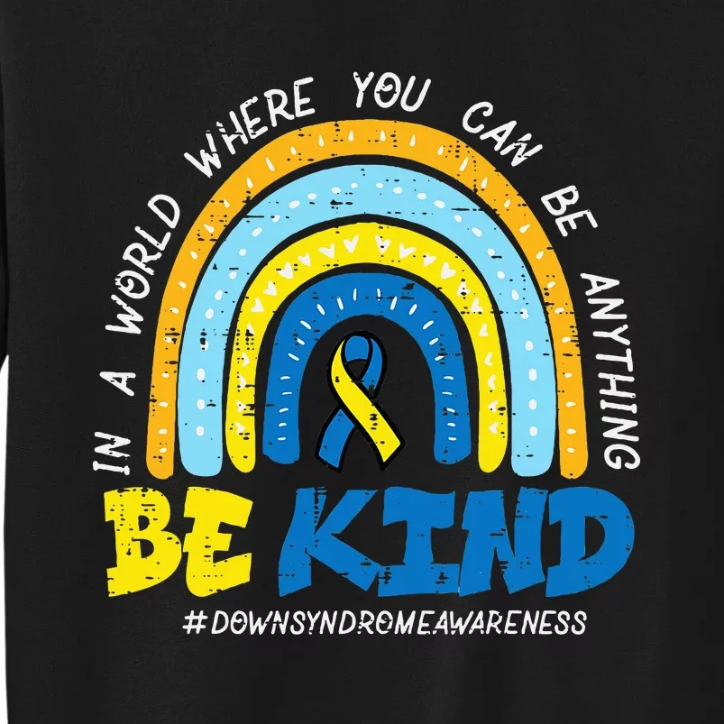 Down Syndrome Awareness Be Kind Rainbow T21 Tall Sweatshirt