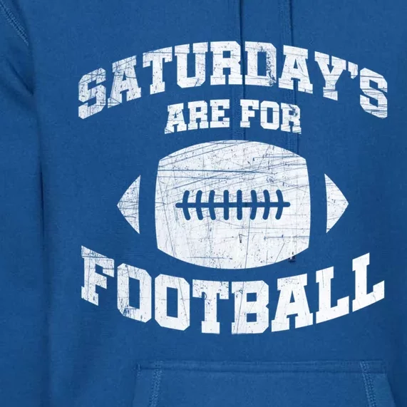 Distressed Saturdays Are For Football College Football Fan Gift Premium Hoodie