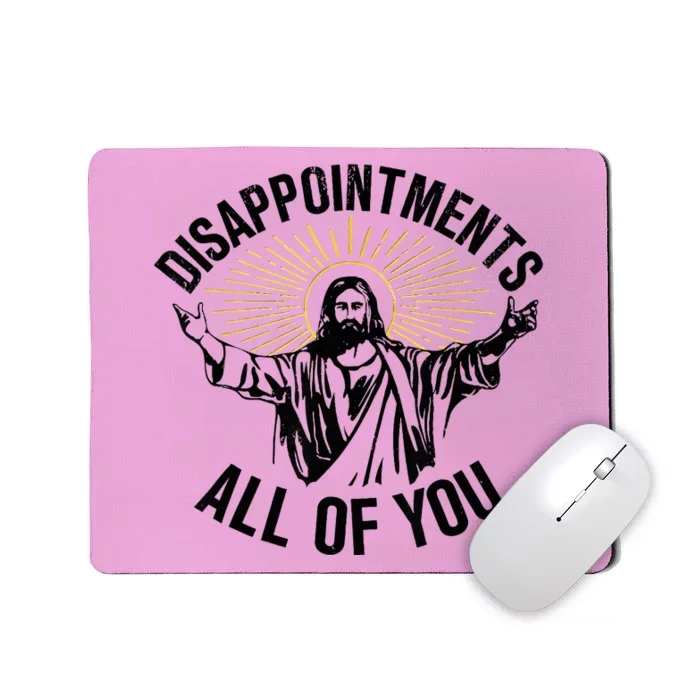 Disappointments Sarcastic All Of You Christian Jesus Mousepad