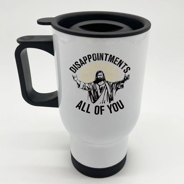 Disappointments Sarcastic All Of You Christian Jesus Front & Back Stainless Steel Travel Mug