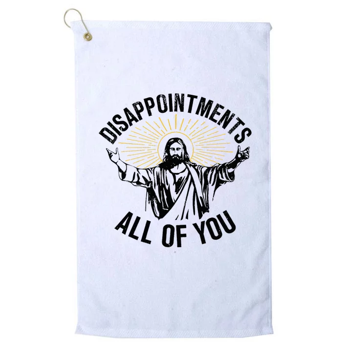 Disappointments Sarcastic All Of You Christian Jesus Platinum Collection Golf Towel