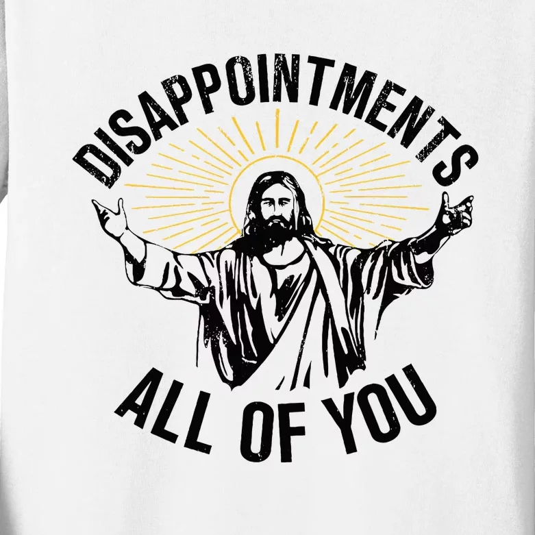 Disappointments Sarcastic All Of You Christian Jesus Kids Long Sleeve Shirt